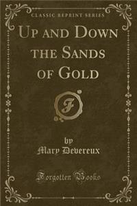 Up and Down the Sands of Gold (Classic Reprint)