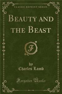Beauty and the Beast (Classic Reprint)