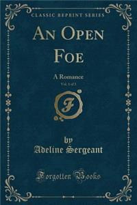 An Open Foe, Vol. 1 of 3: A Romance (Classic Reprint)