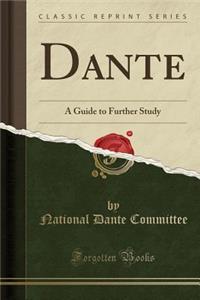 Dante: A Guide to Further Study (Classic Reprint)