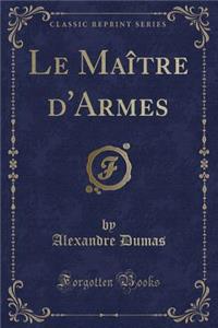 Le Maître d'Armes (Classic Reprint)