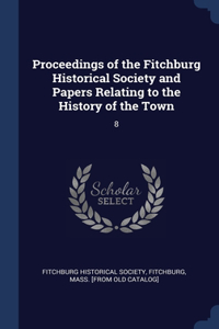 Proceedings of the Fitchburg Historical Society and Papers Relating to the History of the Town