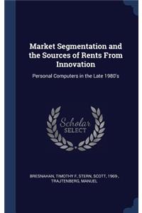 Market Segmentation and the Sources of Rents From Innovation