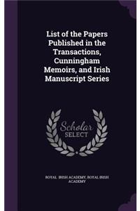 List of the Papers Published in the Transactions, Cunningham Memoirs, and Irish Manuscript Series