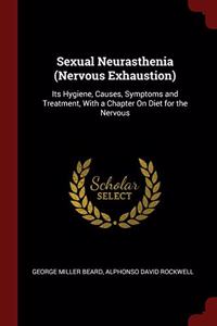 SEXUAL NEURASTHENIA  NERVOUS EXHAUSTION