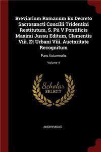 Breviarium Romanum Ex Decreto Sacrosancti Concilii Tridentini Restitutum, S. Pii V Pontificis Maximi Jussu Editum, Clementis VIII. Et Urbani VIII. Auctoritate Recognitum
