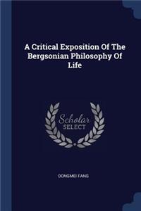Critical Exposition Of The Bergsonian Philosophy Of Life
