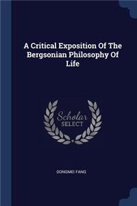 A Critical Exposition Of The Bergsonian Philosophy Of Life