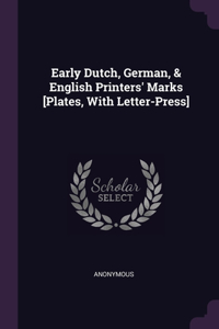 Early Dutch, German, & English Printers' Marks [Plates, With Letter-Press]