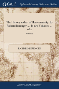 History and art of Horsemanship. By Richard Berenger, ... In two Volumes. ... of 2; Volume 2