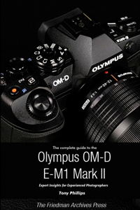 Complete Guide to the Olympus O-MD E-M1 II (B&W Edition)