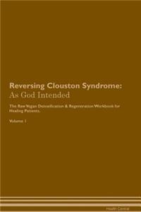 Reversing Clouston Syndrome: As God Intended the Raw Vegan Plant-Based Detoxification & Regeneration Workbook for Healing Patients. Volume 1