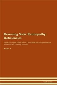 Reversing Solar Retinopathy: Deficiencies The Raw Vegan Plant-Based Detoxification & Regeneration Workbook for Healing Patients. Volume 4