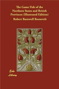 The Game Fish of the Northern States and British Provinces (Illustrated Edition)
