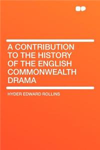 A Contribution to the History of the English Commonwealth Drama