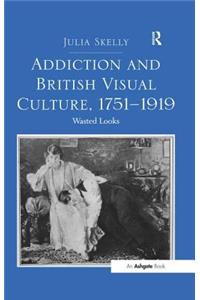 Addiction and British Visual Culture, 1751-1919