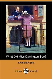 What Did Miss Darrington See? (Dodo Press)