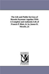 Life and Public Services of Horatio Seymour