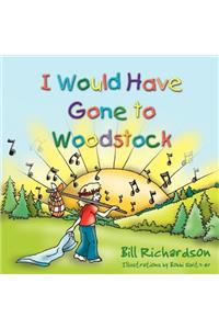 I Would Have Gone To Woodstock