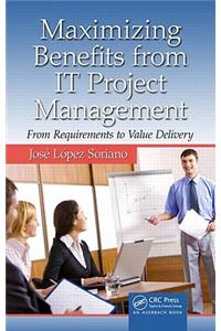 Maximizing Benefits from It Project Management: From Requirements to Value Delivery