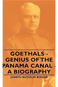Goethals - Genius Of The Panama Canal - A Biography
