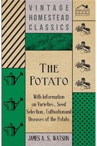 The Potato - With Information on Varieties, Seed Selection, Cultivation and Diseases of the Potato