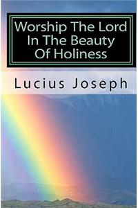 Worship The Lord In The Beauty Of Holiness
