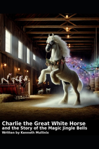 Charlie the Great White Horse and the story of the Magic Jingle Bells