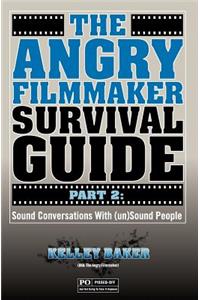 Angry Filmmaker Survival Guide Part 2