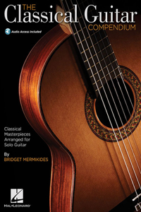 Classical Guitar Compendium - Classical Masterpieces Arranged for Solo Guitar