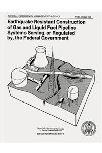 Earthquake Resistant Construction of Gas and Liquid Fuel Pipeline Systems Serving, or Regulated By, the Federal Government (FEMA 233)