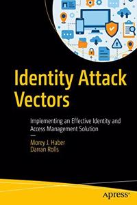 Identity Attack Vectors Implementing An Effective Identity And Access Management Solution