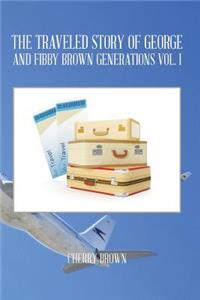 Traveled Story of George and Fibby Brown Generations Vol. I