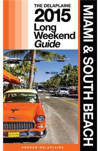 Miami & South Beach - The Delaplaine 2015 Long Weekend Guide