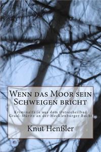 Wenn das Moor sein Schweigen bricht: Kriminalfälle aus dem Ostseebadheil Graal-Müritz an der Mecklenburger Bucht