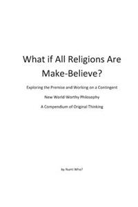 What If All Religions Are Make Believe?