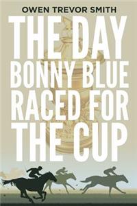 Day Bonny Blue Raced for the Cup