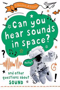 A Question of Science: Can you hear sounds in space? And other questions about sound