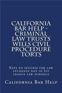 California Bar Help - Criminal Law Trusts Wills Civil Procedure Torts: Keys to Success for Law Students Not in Ivy League Law Schools