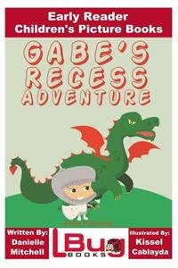 Gabe's Recess Adventure - Early Reader - Children's Picture Books