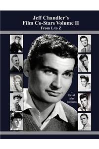Jeff Chandler's Film Co-Stars Volume II From L to Z