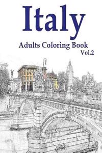 Italy: Adults Coloring Book Vol.2: Italy Designs Coloring Book (Adult Coloring)