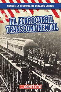 El Ferrocarril Transcontinental (the Transcontinental Railroad)