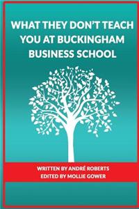 What They Don't Teach you at Buckingham Business School