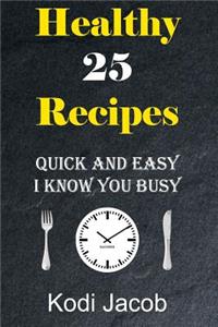 Healthy Recipes Quick and Easy I Know You Busy