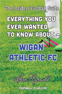 Everything You Ever Wanted to Know About - Wigan Athletic FC