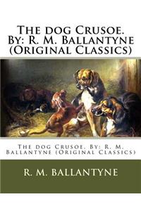 dog Crusoe. By: R. M. Ballantyne (Original Classics)