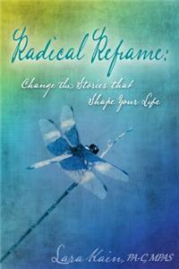 Radical Reframe: Change the Stories that Shape Your Life