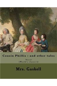 Cousin Phillis: and other tales. By: Mrs. Gaskell: Cousin Phillis (1864) is a novel by Elizabeth Gaskell.