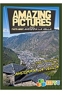 Amazing Pictures and Facts About Andorra La Vella: The Most Amazing Fact Book for Kids About Andorra La Vella (Kids U)